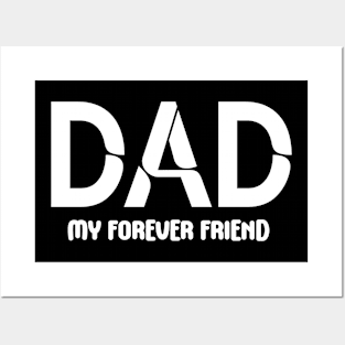 Dad: My Forever Friend - Fatherhood - Fathers Day - Gift for Dad Posters and Art